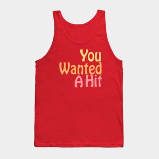 You Wanted A Hit Tank Top